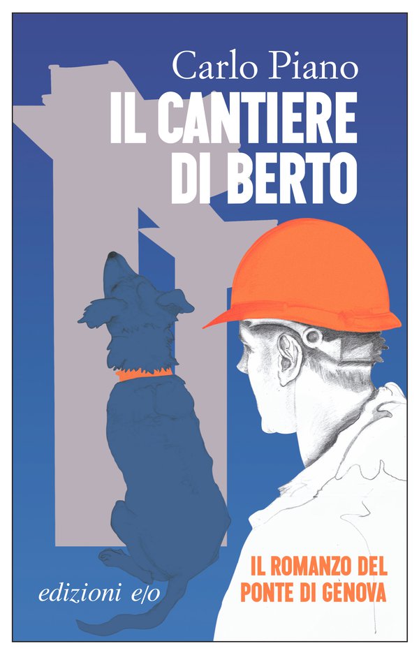 Il cantiere di Berto: il romanzo del Ponte di Genova - La ...